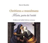 CHRÉTIENS ET MUSULMANS. MARIE, PORTE DE L´UNITÉ
