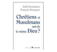 Chrétiens et musulmans ont-ils le même Dieu - François Bousquet - Salvator - broché - Essai