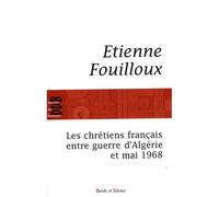 Chretiens francais entre guerre d'algerie et mai 68 (les) E. Fouilloux (Auteur)