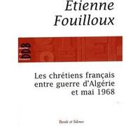 Chretiens francais entre guerre d'algerie et mai 68 (les) E. Fouilloux (Auteur)