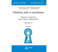 Chrétiens, Juifs Et Musulmans - Pouvoirs Et Minorités Dans L?Espace Méditerranéen Xie-Xve Siècles - Outils