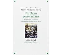 Chrétiens persécuteurs: Destructions, exclusions, violences religieuses au IVème siècle