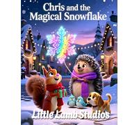 Chris and the Magical Snowflake: A Heartwarming Christian Christmas Story About Kindness, Miracles, and Helping Others