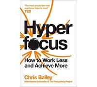 Chris Bailey - Hyperfocus How to Work Less to Achieve More - Paperba - G245z