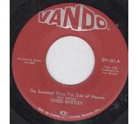 CHRIS BARTLEY - SWEETEST THING THIS SIDE OF HEAVEN 7 INCH (7" VINYL 45) US VANDO 0