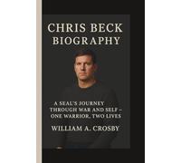 CHRIS BECK: A SEAL’S JOURNEY THROUGH WAR AND SELF - ONE WARRIOR, TWO LIVES