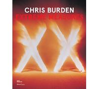Chris Burden: Extreme Measures
