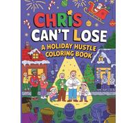 Chris Can’t Lose Holiday Hustle Coloring Book: Festive Adventures with Chris, Candy Cane Lane and Holiday Cheer Across 45 Fun Pages