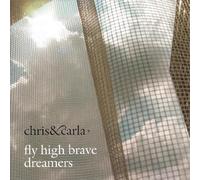 Chris & Carla - Fly High Brave Dreamers [Import]
