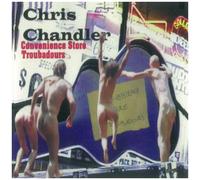 Chandler, Chris - Convenience Store Troubadors