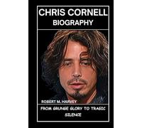 Chris Cornell Biography: From Grunge Glory to Tragic Silence