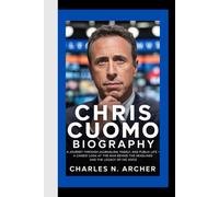 CHRIS CUOMO: A Journey Through Journalism, Family, and Public Life - A Candid Look at the Man Behind the Headlines and the Legacy of His Voice