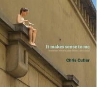 Chris Cutler - It Makes Sense To Me: A Selection From The Public Record 1972-2022 [Compact Discs]
