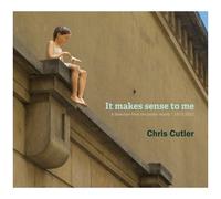 Chris Cutler - It Makes Sense To Me: A Selection From The Public Record 1972-2022 [Compact Discs]