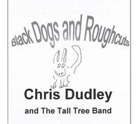 Chris Dudley & The Tall Tree Band - Black Dogs & Roughcuts