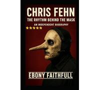 CHRIS FEHN: The Rhythm Behind the Mask - An Independent Biography