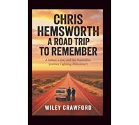 Chris Hemsworth: A Road Trip To Remember: A Father, A Son, And The Australian Journey Fighting Alzheimer’s
