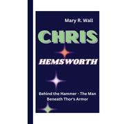 Chris Hemsworth: Behind The Hammer - The Man Beneath Thor's Armor (Legacy Makers: Biographies Of Game-Changers)