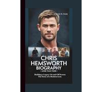 CHRIS HEMSWORTH BIOGRAPHY: More Than Thor Building a Legacy On and Off Screen- The Story of a Modern Icon.