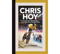 CHRIS HOY: Victory On Two Wheels - The Story of a Cycling Titan