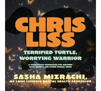 Chris Liss: Terrified Turtle, Worrying Warrior - A Therapeutic Workbook for Children with Anxiety and Other Special Needs.