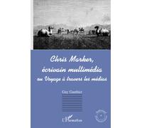 CHRIS MARKER, ÉCRIVAIN MULTIMÉDIA ou Voyage à travers les mé