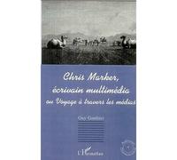 CHRIS MARKER, ÉCRIVAIN MULTIMÉDIA ou Voyage à travers les mé - Guy Gauthier - L'harmattan - broché - Livre