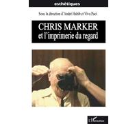 André Habib – Chris Marker et l'imprimerie du regard – Essai – Broché
