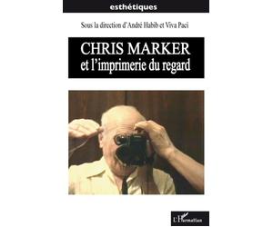 Chris Marker et l'imprimerie du regard - André Habib - L'harmattan - broché - Essai