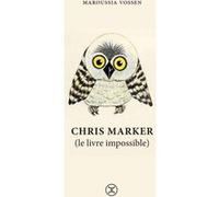 Chris Marker (le livre impossible) Maroussia Vossen (Auteur)