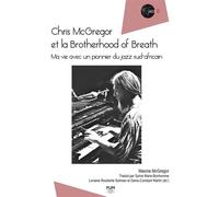 Chris Mcgregor Et La Brotherhood Of Breath - Ma Vie Avec Un Pionnier Du Jazz Sud-Africain