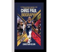 CHRIS PAUL BIOGRAPHY: The Complete Life Story of a Basketball Legend - Childhood, Career, and Legacy