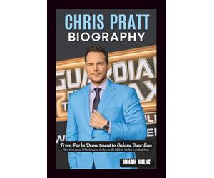 CHRIS PRATT BIOGRAPHY: From Parks Department to Galaxy Guardian: The Everyman Who Became Hollywood's Billion-Dollar Leading Man