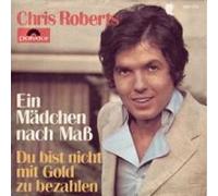 Chris Roberts - Chris Roberts - Ein Mädchen Nach Maß / Du Bist Nicht Mit Gold Zu Bezahlen - Polydor - 2041 016