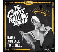 Chris Rolling Squad - Damn You All To...hell