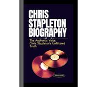 CHRIS STAPLETON BIOGRAPHY: The Authentic Voice: Chris Stapleton's Unfiltered Truth