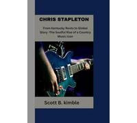 CHRIS STAPLETON: From Kentucky Roots to Global Glory - The Soulful Rise of a Country Music Icon":