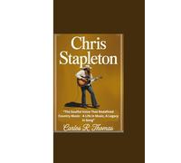 CHRIS STAPLETON: “The Soulful Voice That Redefined Country Music - A Life in Music, A Legacy in Song”