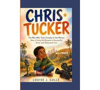 CHRIS TUCKER: The Man Who Took Comedy to the Movies: How a Funny Kid Became a Successful Actor and Hollywood Icon