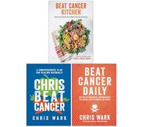 Chris Wark Collection 3 Books Set (Beat Cancer Kitchen, Chris Beat Cancer & Beat Cancer Daily)