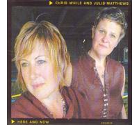 Chris While & Julie Matthews - Here and Now [Import]