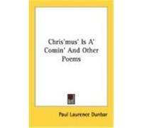 Chris'mus' Is A' Comin' and Other Poems Dunbar, Paul Laurence (Auteur)