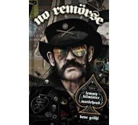 NO REMÖRSE: The Illustrated True Stories of Lemmy Kilmister and Motörhead
