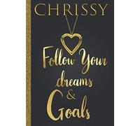 Chrissy Follow Your Dreams & Goals: Personalized Name Journal for Women & Girls Named Chrissy Gift Idea|Cute Dreams Tracker & Life Goals Setting Planner Inspirational Notebook