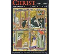 Christ Among The Medieval Dominicans: Representations Of Christ In The Texts And Images Of The Order Of Preachers (Notre Dame Conferences In Medieval Studies)