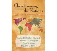 Christ Among The Nations: Narratives Of Transformation In Global Mission