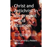 Christ and Antichrist In the present world situation: Talks between Robert S. Mason and Julio Carreras - English and Spanish Edition
