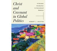 Christ and Covenant in Global Politics: A Christian Introduction to International Relations