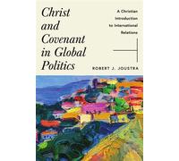 Christ and Covenant in Global Politics A Christian Introduction to International Relations - Robert J. Joustra - IVP Academic - ebook (ePub) - Livre