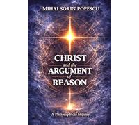 CHRIST and the ARGUMENT of REASON: A Philosophical Inquiry